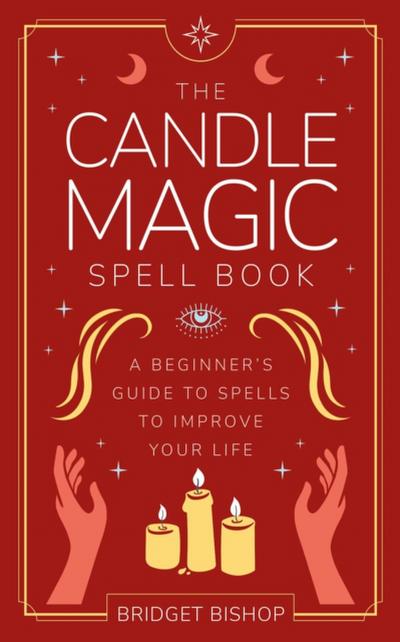Candle Magic Spell Book: A Beginner’s Guide to Spells to Improve Your Life