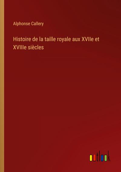 Histoire de la taille royale aux XVIIe et XVIIIe siècles