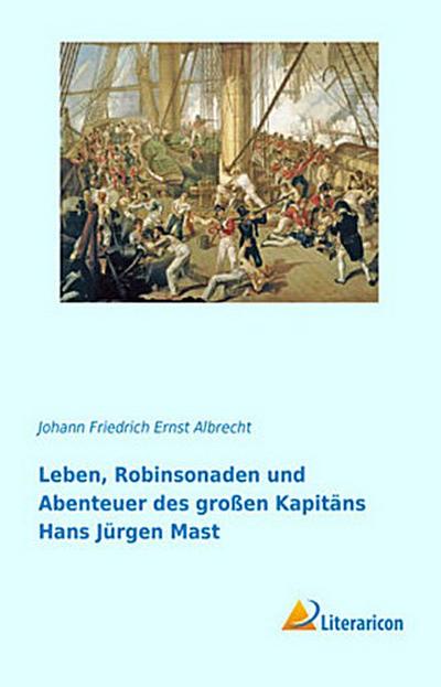 Leben, Robinsonaden und Abenteuer des großen Kapitäns Hans Jürgen Mast