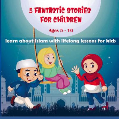 5 FANTASTIC STORIES FOR CHILDREN