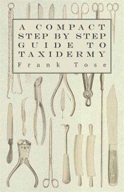 Compact Step by Step Guide to Taxidermy