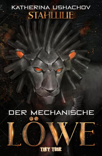 Stahllilie: Der mechanische Löwe