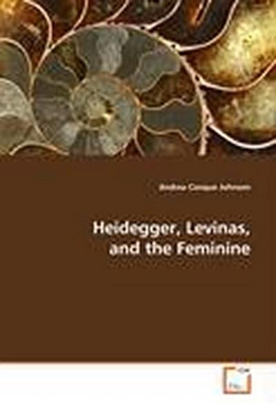 Heidegger, Levinas, and the Feminine
