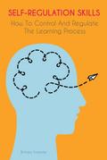 Self-Regulation Skills  How To Control And Regulate  The Learning Process