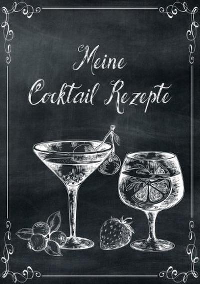 Meine Cocktail Rezepte: Rezeptbuch zum Selberschreiben - Cocktail Rezept Notizbuch - Rezeptbuch zum Selbst Schreiben