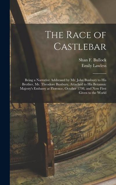 The Race of Castlebar: Being a Narrative Addressed by Mr. John Bunbury to his Brother, Mr. Theodore Bunbury, Attached to his Britannic Majest