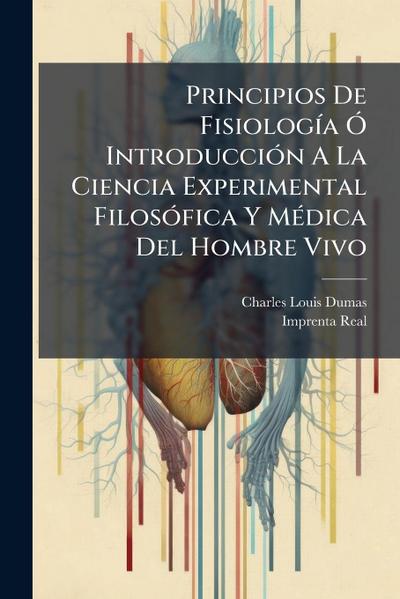 Principios De FisiologÃ-a Ã" IntroducciÃ3n A La Ciencia Experimental FilosÃ3fica Y MÃ(c)dica Del Hombre Vivo