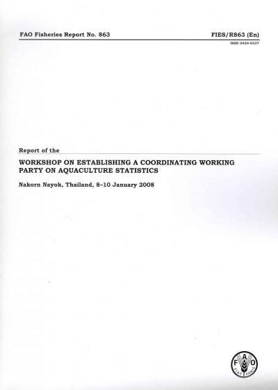 Report of the Workshop on Establishing a Coordinating Working Party on Aquaculture Statistics: Nakorn Nayok, Thailand, 8-10 January 2008