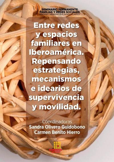 Entre redes y espacios familiares en Iberoamérica. Repensando estrategias,  mecanismos e idearios de supervivencia y movilidad.