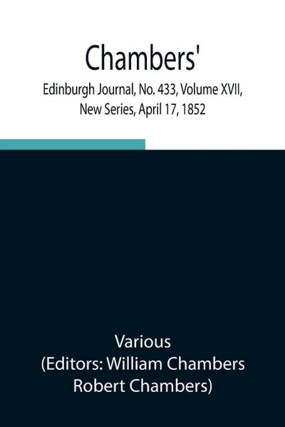 Chambers’ Edinburgh Journal, No. 433, Volume Xvii, New Series, April 17, 1852