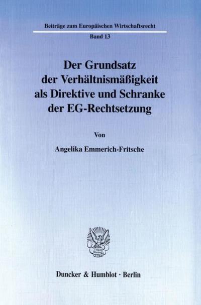 Der Grundsatz der Verhältnismäßigkeit als Direktive und Schranke der EG-Rechtsetzung.