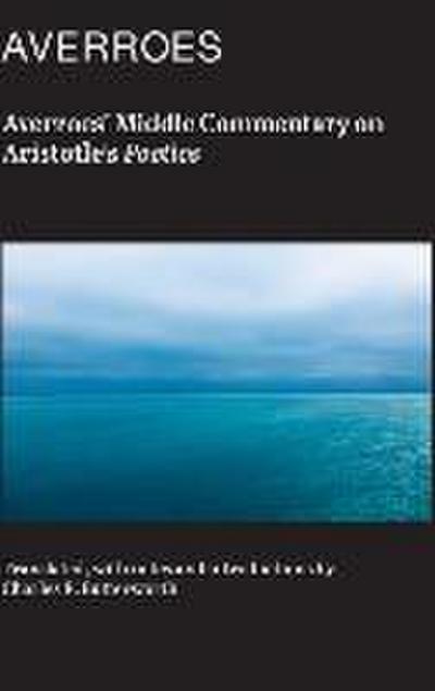 Averroes’ Middle Commentary on Aristotle’s Poetics