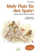 Mehr Platz für den Spatz!: Spatzen erleben, verstehen, schützen. Mit Bauanleitungen für Nisthilfen