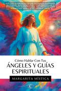 Cómo Hablar Con Tus Ángeles Y Guías Espirituales (Margarita Mística, #1)