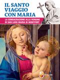 Il santo viaggio con Maria. La consacrazione alla Vergine di san Luigi Maria di Montfort