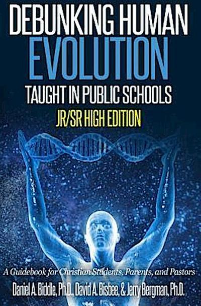 Debunking Human Evolution Taught in Public Schools - Junior/Senior High Edition