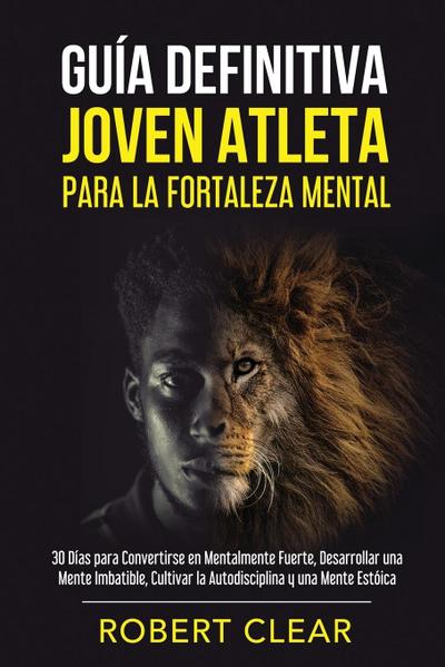 Guía Definitiva Joven Atleta Para la Fortaleza Mental
