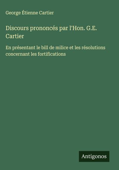 Discours prononcés par l’Hon. G.E. Cartier