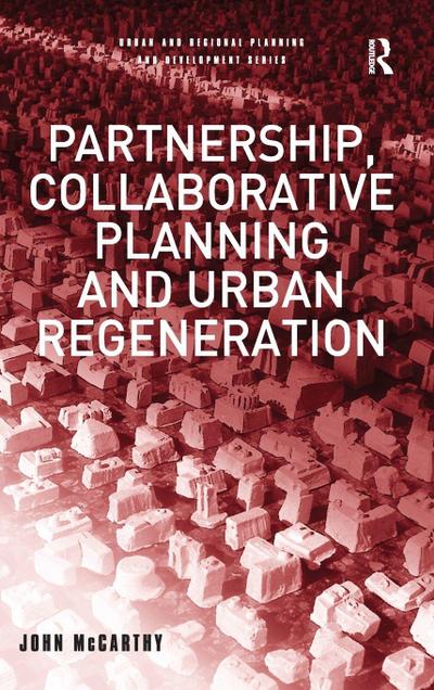 Partnership, Collaborative Planning and Urban Regeneration