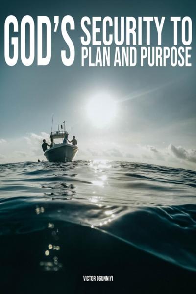 God’s Security To Plan and Purpose