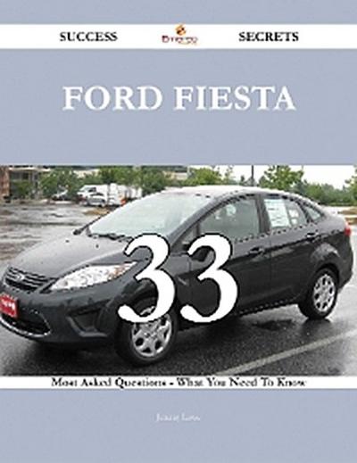 Ford Fiesta 33 Success Secrets - 33 Most Asked Questions On Ford Fiesta - What You Need To Know
