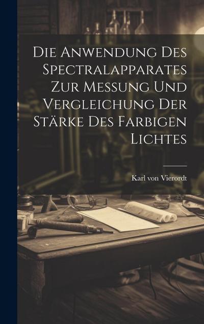 Die Anwendung des Spectralapparates zur Messung und Vergleichung der Stärke des Farbigen Lichtes