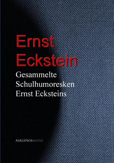 Gesammelte Schulhumoresken Ernst Ecksteins