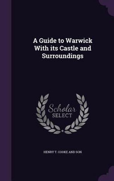 A Guide to Warwick With its Castle and Surroundings
