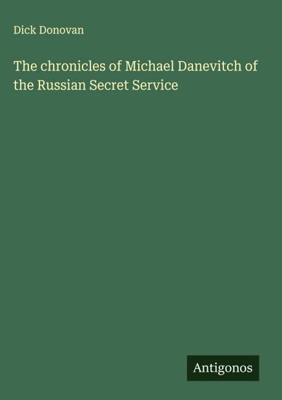 The chronicles of Michael Danevitch of the Russian Secret Service