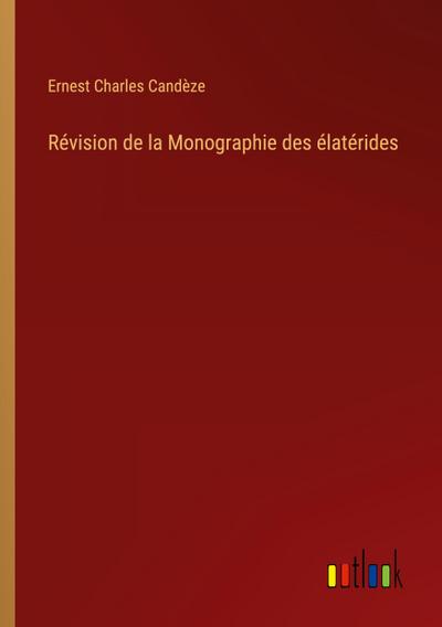 Révision de la Monographie des élatérides