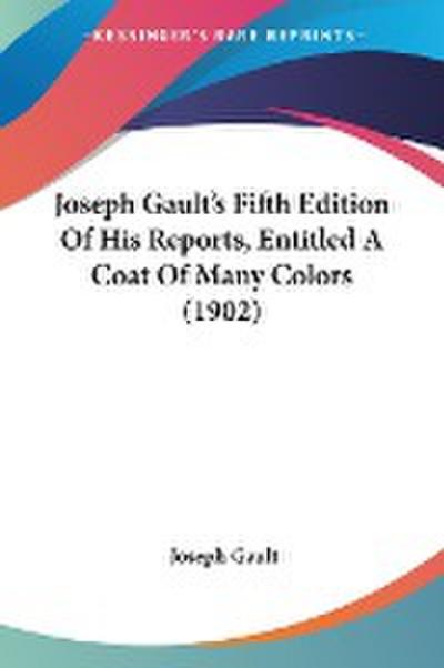 Joseph Gault’s Fifth Edition Of His Reports, Entitled A Coat Of Many Colors (1902)