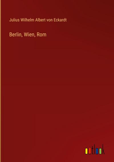 Berlin, Wien, Rom
