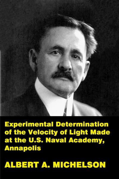 Experimental Determination of the Velocity of Light Made at the U.S. Naval Academy, Annapolis