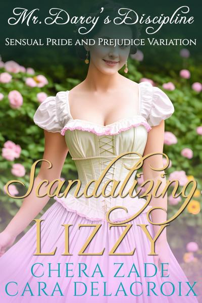 Scandalizing Lizzy: Mr. Darcy’s Discipline (Darcy’s Honeymoon Heat, #3)