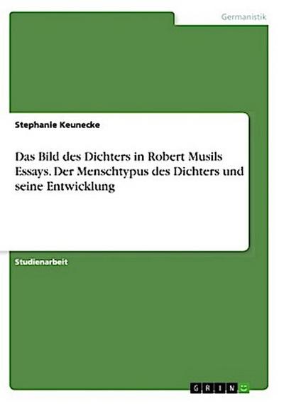 Das Bild des Dichters in Robert Musils Essays.  Der Menschtypus des Dichters und seine Entwicklung