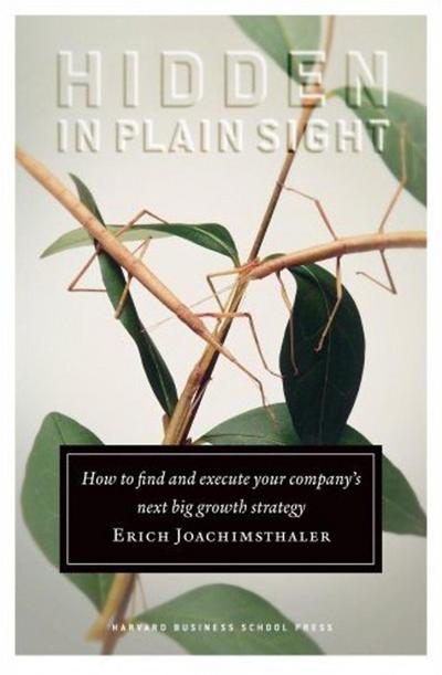Hidden in Plain Sight: How to Find and Execute Your Company’s Next Big Growth Strategy