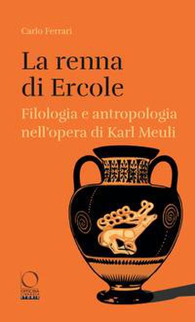 La renna di Ercole. Filologia e antropologia nell’opera di Karl Meuli