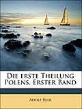 Beer, A: Die erste Theilung Polens. Erster Band