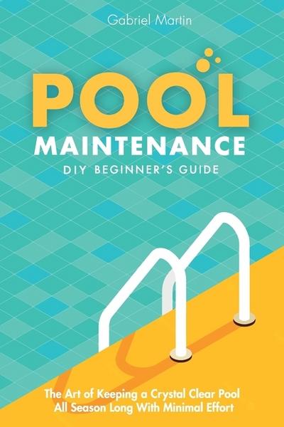 Pool Maintenance DIY Beginner’s Guide