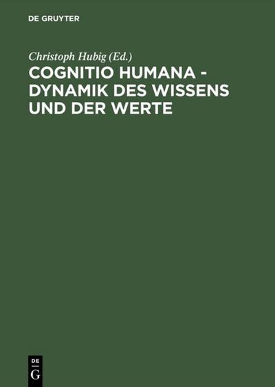 Cognitio humana - Dynamik des Wissens und der Werte