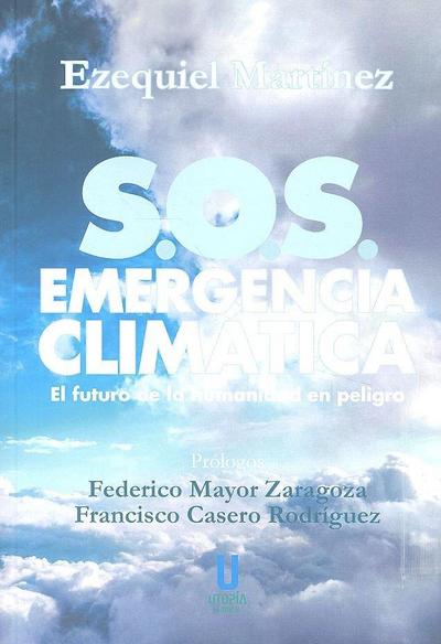 S.O.S. emergencia climática : el futuro de la humanidad en peligro