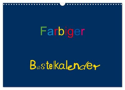 Farbiger Bastelkalender (Wandkalender 2026 DIN A3 quer), CALVENDO Monatskalender
