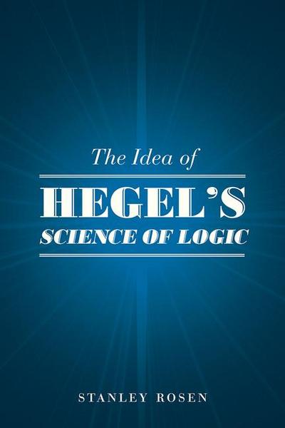 The Idea of Hegel’s "Science of Logic"