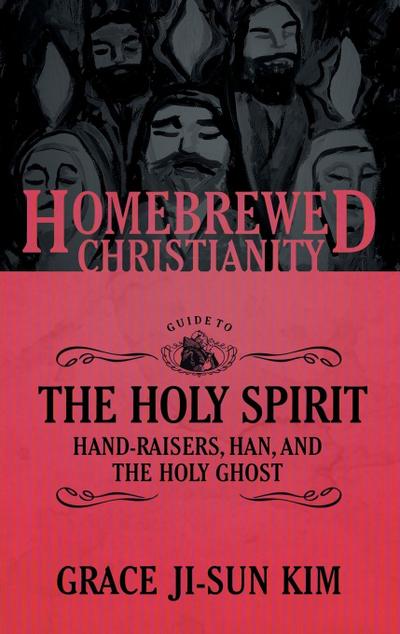 The Homebrewed Christianity Guide to the Holy Spirit