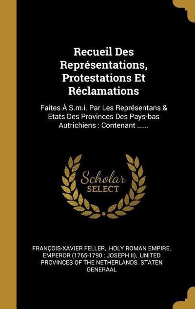 Recueil Des Représentations, Protestations Et Réclamations: Faites À S.m.i. Par Les Représentans & Etats Des Provinces Des Pays-bas Autrichiens: Conte