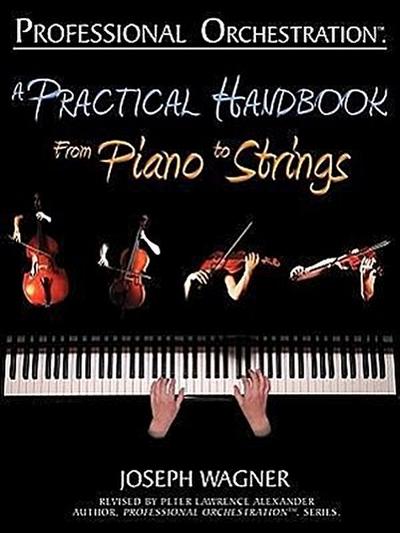 Professional Orchestration: A Practical Handbook - From Piano to Strings