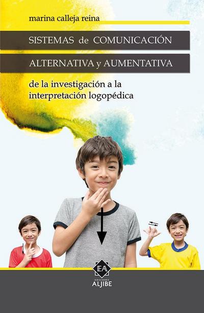 Sistemas de comunicación alternativa y aumentativa : de la investigación a la interpretación logopédica