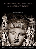 Experiencing Old Age in Ancient Rome - Karen Cokayne