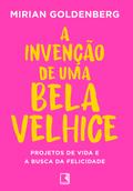 A invenção de uma bela velhice