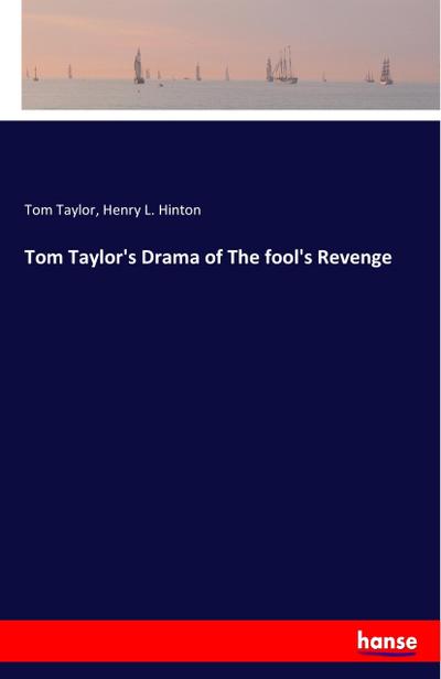 Tom Taylor’s Drama of The fool’s Revenge